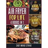 Air Fryer for Life [4 books in 1]: What to Expect, What to Eat, How to Thrive in a Meal
