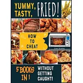 Yummy, Tasty, Fried! [5 books in 1]: How to Cheat Without Getting Caught!