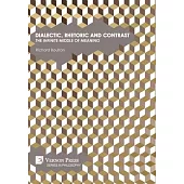 Dialectic, Rhetoric and Contrast: The Infinite Middle of Meaning