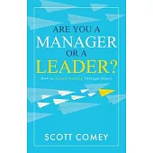Are You a Manager or a Leader?: How to Inspire Results Through Others