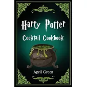Harry Potter Cocktail Cookbook: 40 Amazing and Extraordinary Drink Recipes Inspired By The Wizarding World Of Harry Potter.