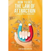 How To Get The Law Of Attraction To Work For You 24 Hours A Day!