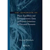 CRC Handbook of Phase Equilibria and Thermodynamic Data of Polymer Solutions at Elevated Pressures