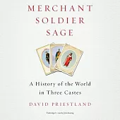 Merchant, Soldier, Sage Lib/E: A History of the World in Three Castes
