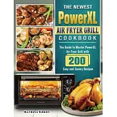 The Newest PowerXL Air Fryer Grill Cookbook: The Guide to Master PowerXL Air Fryer Grill with 200 Easy and Savory Recipes