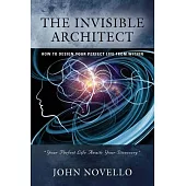 The Invisible Architect: How to Design Your Perfect Life from Within