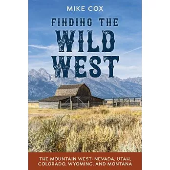 Finding the Wild West: The Mountain West: Colorado, Nevada, Utah, Wyoming, and Montana