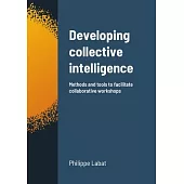 Developing collective intelligence: Methods and tools to facilitate collaborative workshops