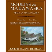 Moulins du Madawaska Tome Premier: Mills of Madawaska Volume One