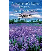 A Mother’’s Love, Tested: Why Not Me?