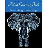 Adult Coloring Book - Stress Relieving Animal Designs: Animal Mandala Coloring Book for Adults l The Art of Mandala Stress Relieving Animals Designs f
