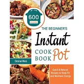 The Complete Instant Pot Cookbook For Beginners: 600 Everyday Pressure Cooker Recipes For Affordable Homemade Meals (Instant Pot recipes cookbook 1)