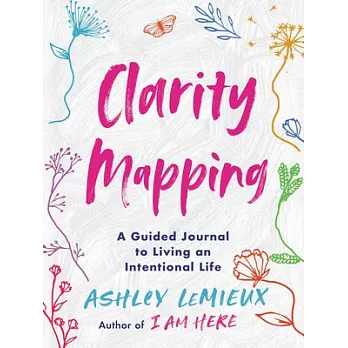 Clarity Mapping: An I Am Here Companion of Prompts, Guided Journaling, and Mantras