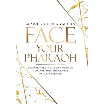 Face Your Pharaoh: Breaking Free from Self-Sabotage & Walking into the Promise of God’’s Purpose