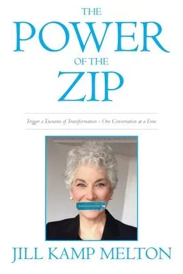 The Power of the Zip: Trigger a Tsunami of Transformation One Conversation at a Time