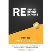 Re-Shape Re-Define Re-Imagine: Break The Status Quo