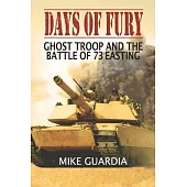 Days of Fury: Ghost Troop and the Battle of 73 Easting