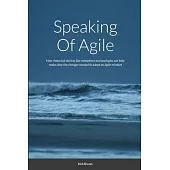 Speaking Of Agile: How rhetorical devices like metaphors and analogies can help make clear the changes needed to adopt an Agile mindset
