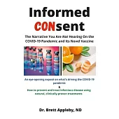 Informed Consent: The Narrative You Are Not Hearing On the COVID-19 Pandemic and Its Novel Vaccine