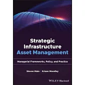 Asset Management of Physical Infrastructure: Managerial Frameworks, Policy, and Practice