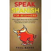 Speak Spanish for Beginners: Learn to Speak Spanish with the Most Commonly Used Phrases in Everyday Conversations. Crazy Stories to Listen to in yo