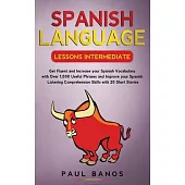 Spanish Language Lessons Intermediate: Get Fluent and Increase your Spanish Vocabulary with Over 1,000 Useful Phrases and Improve your Spanish Listeni