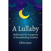 A Lullaby: Reflections for Caregivers of Breastfeeding Families