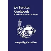 Le Festival Cookbook: A Book of Franco-American Recipes