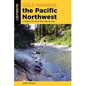 Gold Panning the Pacific Northwest: A Guide to the Area’’s Best Sites for Gold