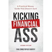 Kicking Financial Ass: A Practical Money Guide That Doesn’’t Suck