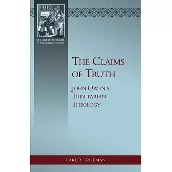 The Claims of Truth: John Owen’’s Trinitarian Theology