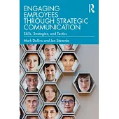 Engaging Employees Through Strategic Communication: Skills, Strategies, and Tactics