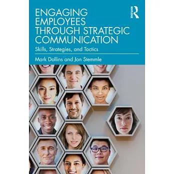 Engaging Employees Through Strategic Communication: Skills, Strategies, and Tactics