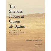 The Sheikh’’s House at Quseir Al-Qadim: Documenting a Thirteenth-Century Red Sea Port