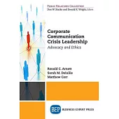 Corporate Communication Crisis Leadership: Advocacy and Ethics