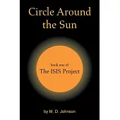 Circle Around the Sun: Book One of the Isis Project