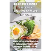 Keto Diet Quick and Easy Recipes 2021/22: This cookbook was created to achieve the goal of losing weight in the shortest time possible, I propose a se