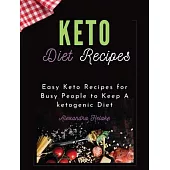 Keto Recipes Cookbook: Easy Keto Recipes for Busy People to Keep A ketogenic Diet