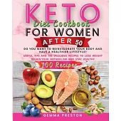 Keto Diet Cookbook For Women After 50: Do You Want to Reinvigorate Your Body and Have a Healthier Lifestyle? Useful Tips and 100 Delicious Recipes to