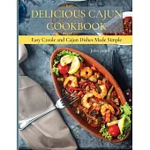 Delicious Cajun Coookbook: Easy Creole And Cajun Dishes Made Simple