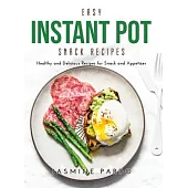 Easy Instant Pot Snack Recipes: Healthy and Delicious Recipes for Snack and Appetizer