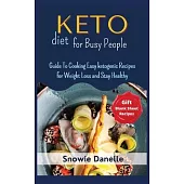 Keto Diet for Busy People: Guide To Cooking Easy ketogenic Recipes for Weight Loss and Stay Healthy