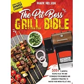 The Pit Boss Grill Bible - More than a Smoker Cookbook: 500+ Flavorful Recipes Plus Tips and Techniques for Beginners and Advanced Pitmasters to Maste
