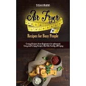 Air Fryer Recipes for Busy People: Crispy Recipes from beginners to advanced. Easy and Crispy Recipes that the Family will Enjoy