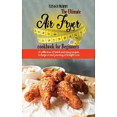 The Ultimate Air Fryer cookbook for Beginners: A collection of Quick and easy recipes to begin a new journey of Weight Loss