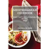 Mediterranean Cookbook 2021: Many Tasty and Affordable Recipes