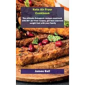 Keto Air Fryer Cookbook: The ultimate Ketogenic recipes cookbook with 50+ air fried recipes, get lean and lose weight fast with your family
