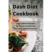 Dash Diet Cookbook: Low Sodium Recipes for Lunch and Dinner to Lower Blood Pressure