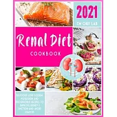 Renal Diet Cookbook: 2021 Delicious low-sodium, potassium and phosphorus recipes to improve kidney function and avoid dialysis