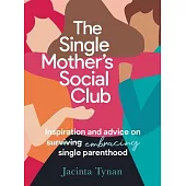 The Single Mother’’s Social Club: Inspiration and Advice on Embracing Single Parenthood